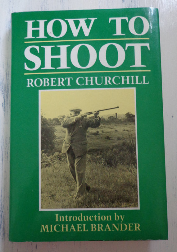Cover of the book 'How to Shoot' by Robert Churchill, featuring a green background with a black-and-white photograph of a man in a field aiming a shotgun. Introduction by Michael Brander.